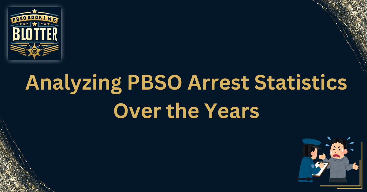 Analyzing PBSO Arrest Statistics Over the Years