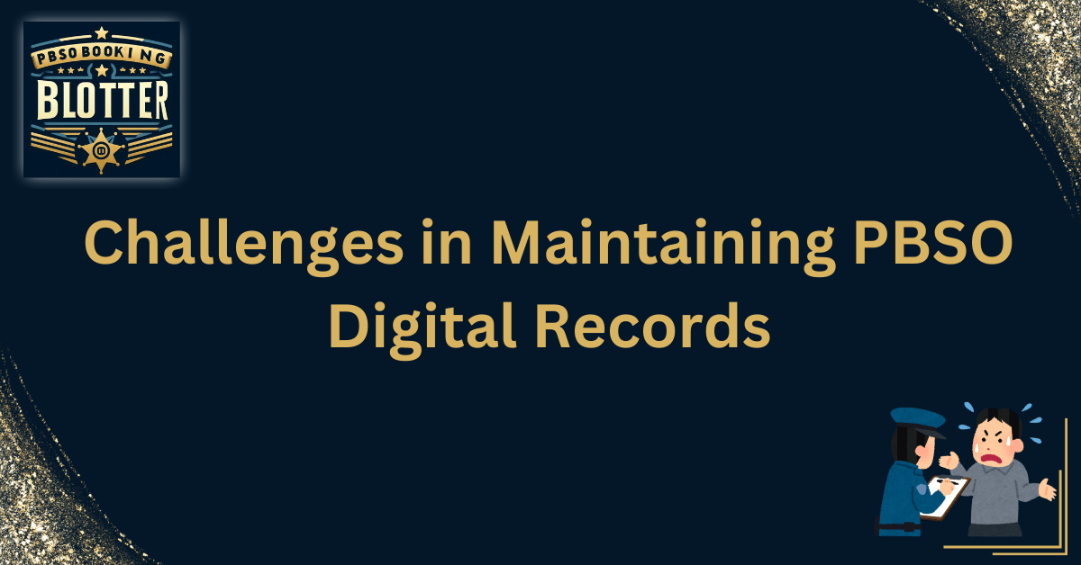 Challenges in Maintaining PBSO Digital Records