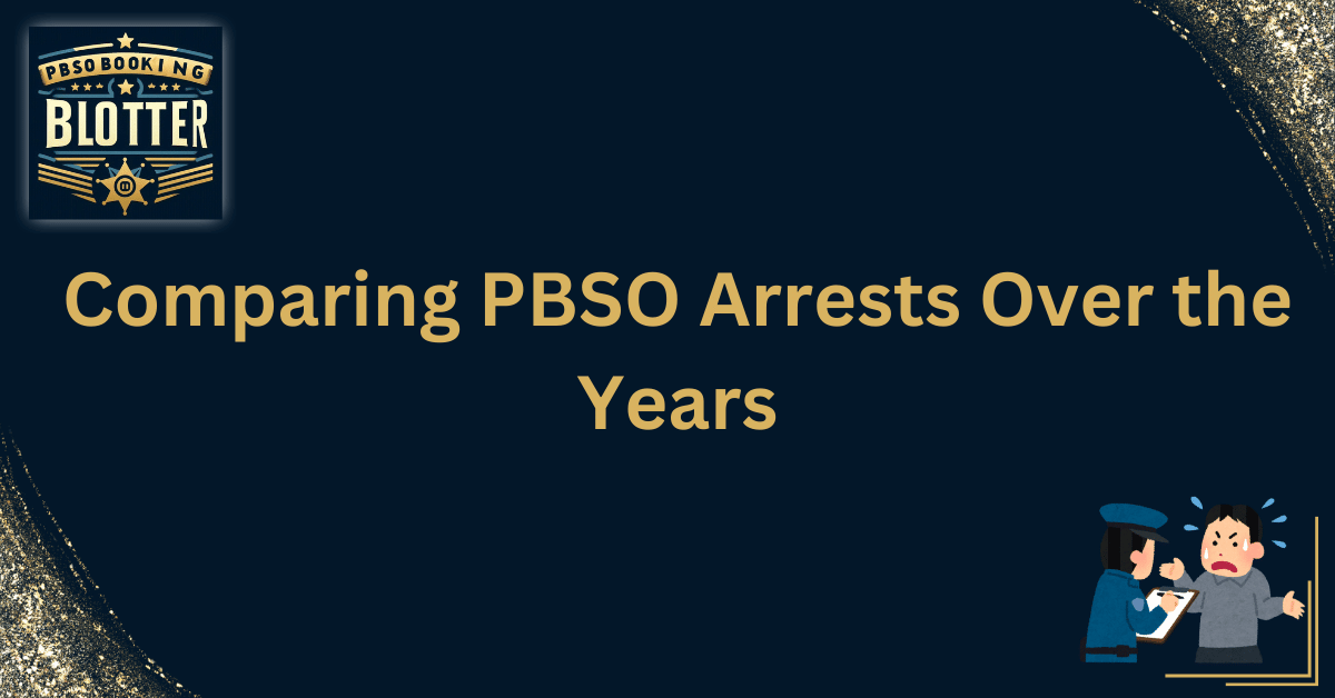 Comparing PBSO Arrests Over the Years