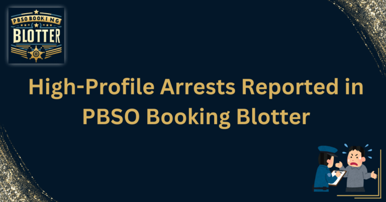 High-Profile Arrests Reported in PBSO Booking Blotter