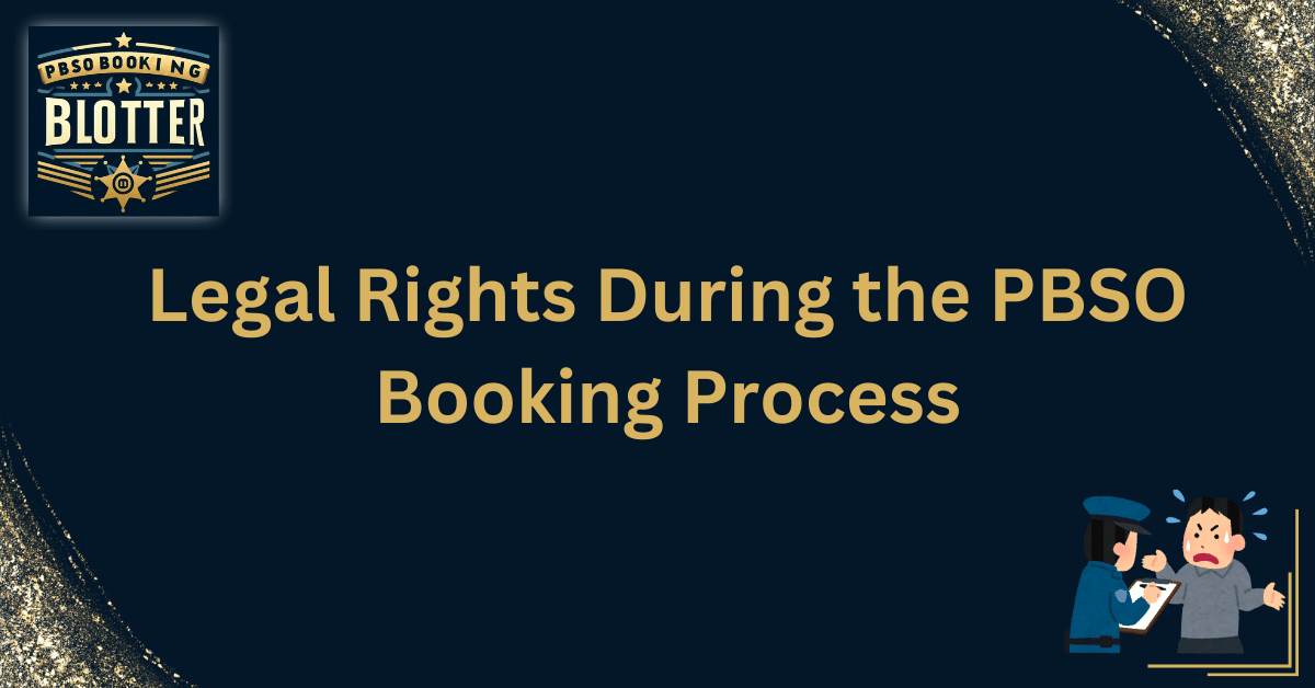 Legal Rights During the PBSO Booking Process