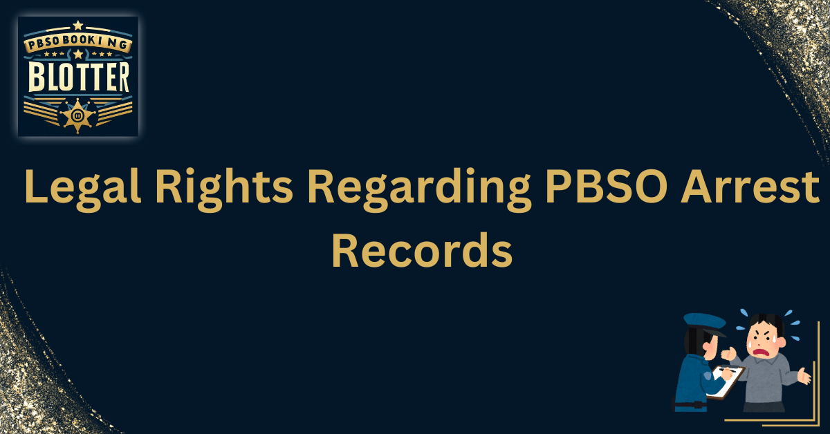 Legal Rights Regarding PBSO Arrest Records