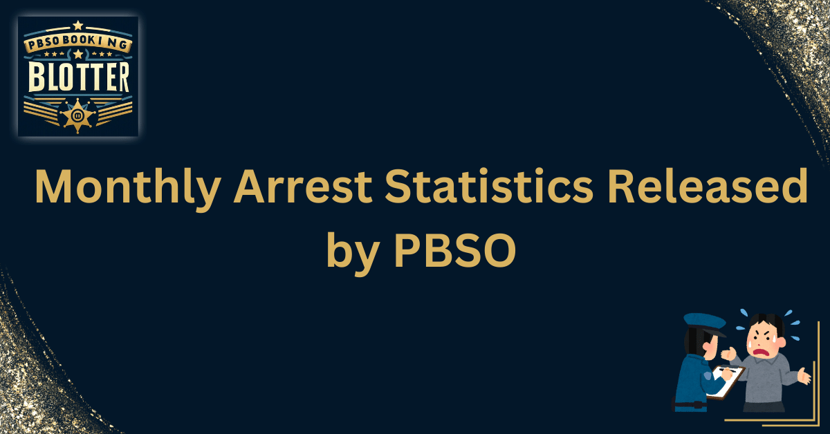 Monthly Arrest Statistics Released by PBSO