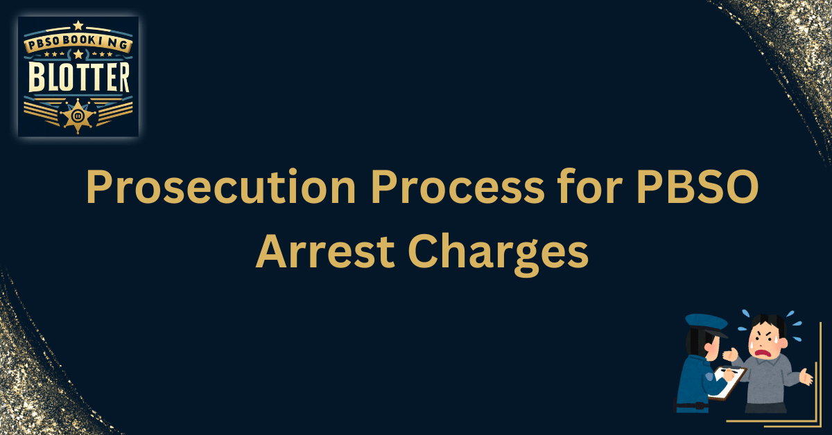 Prosecution Process for PBSO Arrest Charges