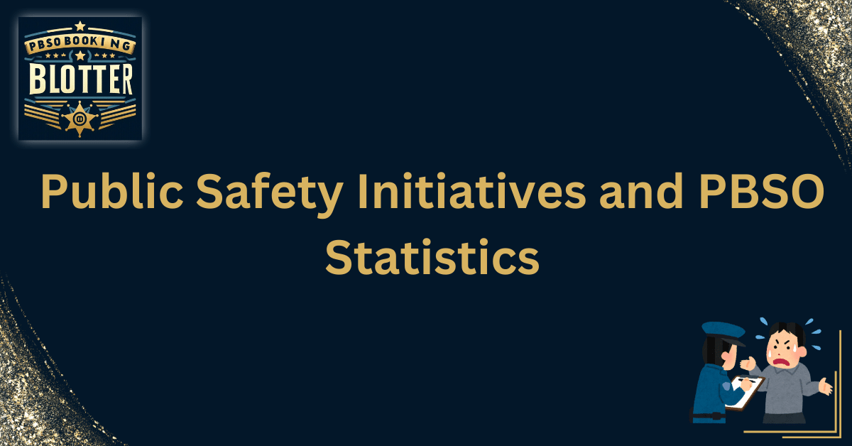 Public Safety Initiatives and PBSO Statistics