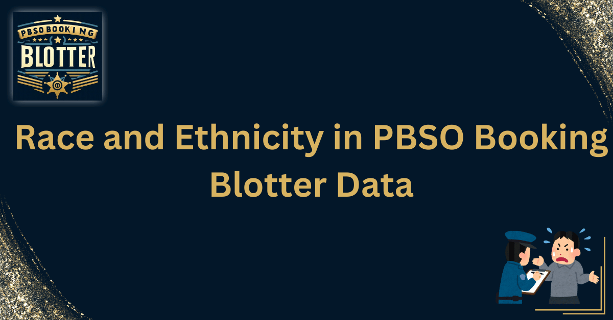 Race and Ethnicity in PBSO Booking Blotter Data