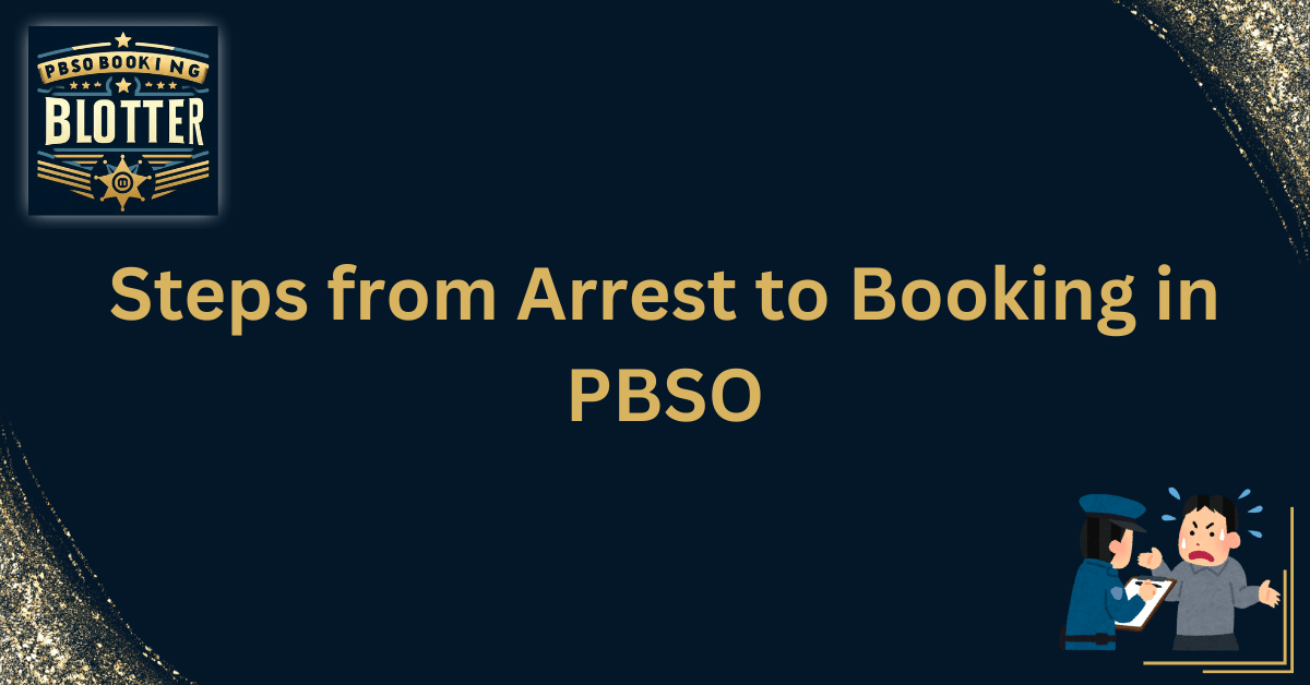 Steps from Arrest to Booking in PBSO