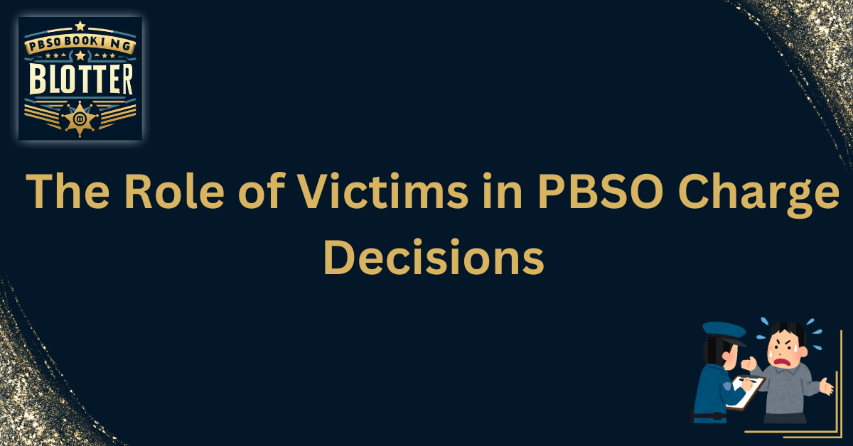 The Role of Victims in PBSO Charge Decisions