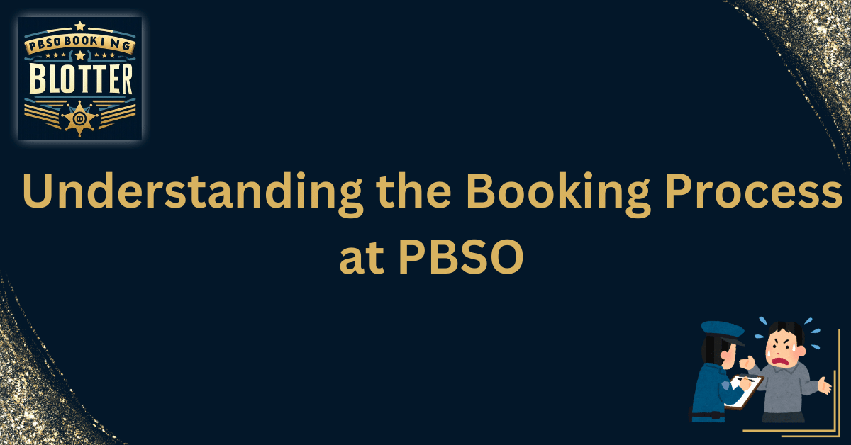 Understanding the Booking Process at PBSO